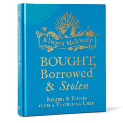 BOOKSHOP Bought, Borrowed & Stolen: Recipes and Knives from a Travelling Chef by Allegra McEvedy